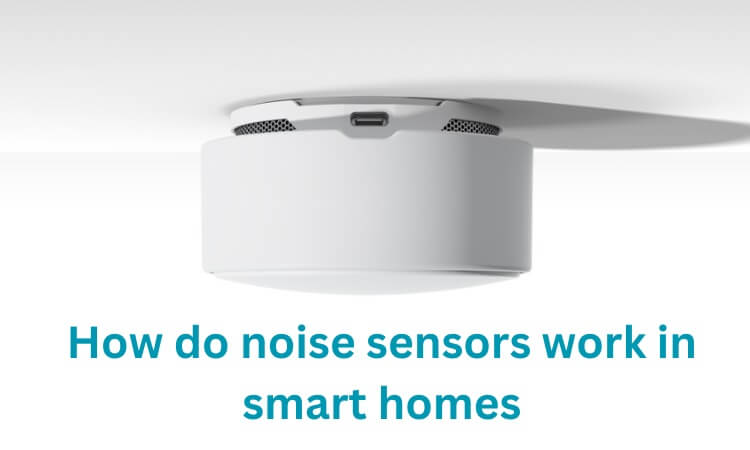 How do noise sensors work in smart homes