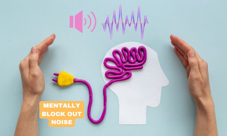 Mentally Block Out Noise