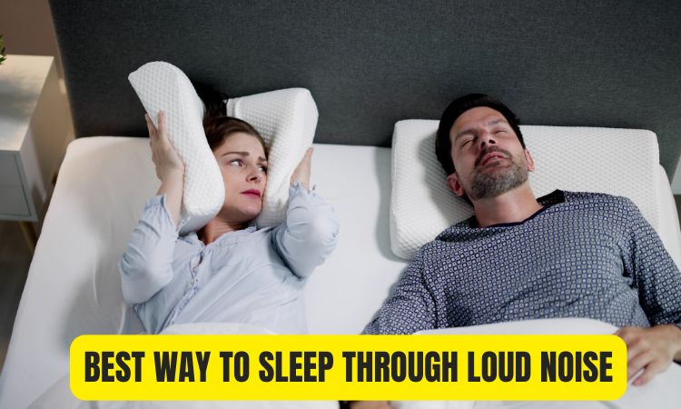 best way to sleep through loud noise